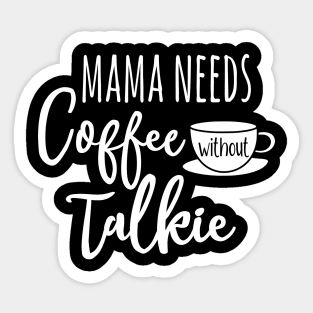 Mama needs coffee without talkie Sticker